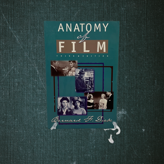 Anatomy of Film (Third Edition) by Bernard H. Dick (1998)