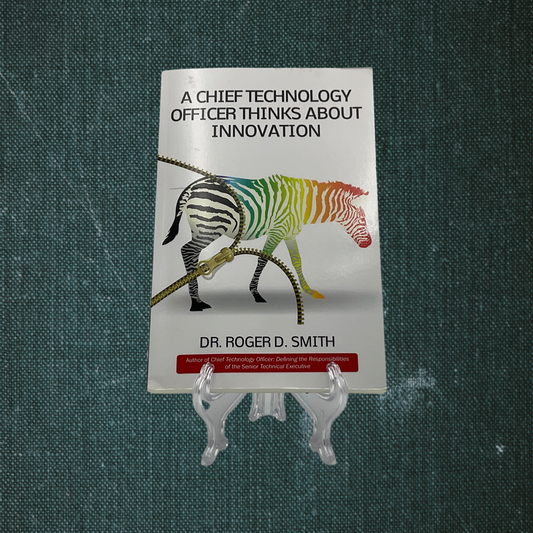 A Chief Technology Officer Thinks About Innovation by Dr. Roger D. Smith (2015)