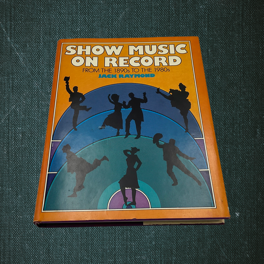 Show Music on Record: From the 1890s to the 1980s by Jack Raymond (1982)