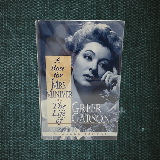 A Rose for Mrs. Miniver: The Life of Greer Garson by Michael Troyan (1999)