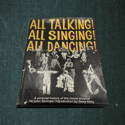 All Talking! All Singing! All Dancing!: A Pictorial History of the Movie Musical by John Springer (1966)