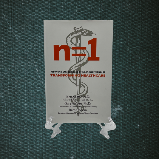 n=1: How the Uniqueness of Each Individual Is Transforming Healthcare by John Koster, Gary Bisbee, and Ram Charan (2014)
