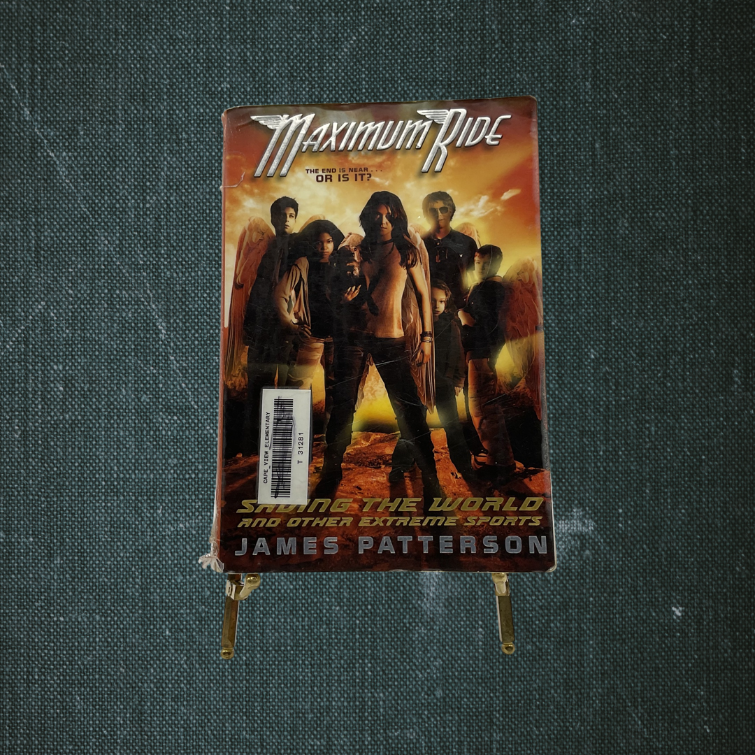 Maximum Ride: Saving the World and Other Extreme Sports by James Patterson