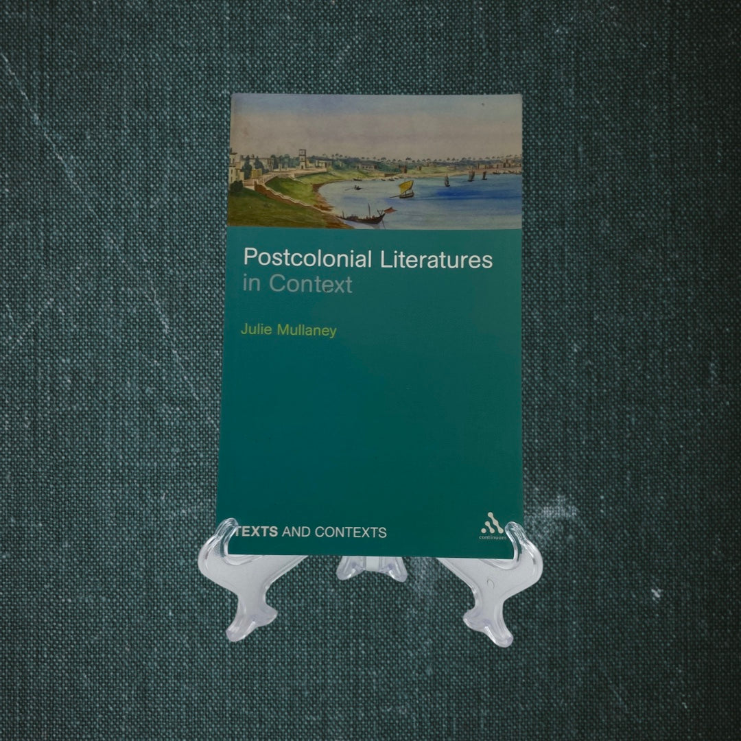 Postcolonial Literatures in Context by Julie Mullaney (2010)