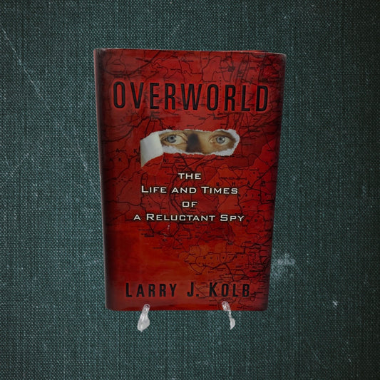 Overworld: The Life and Times of a Reluctant Spy by Larry J. Kolb (2004)