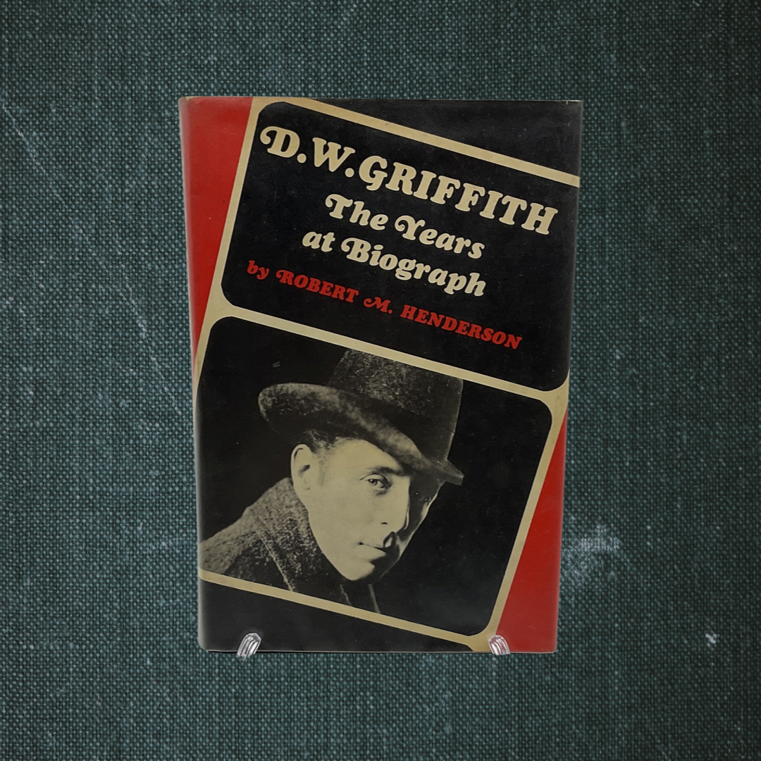 D.W. Griffith: The Years at Biograph by Robert M. Henderson (1970)