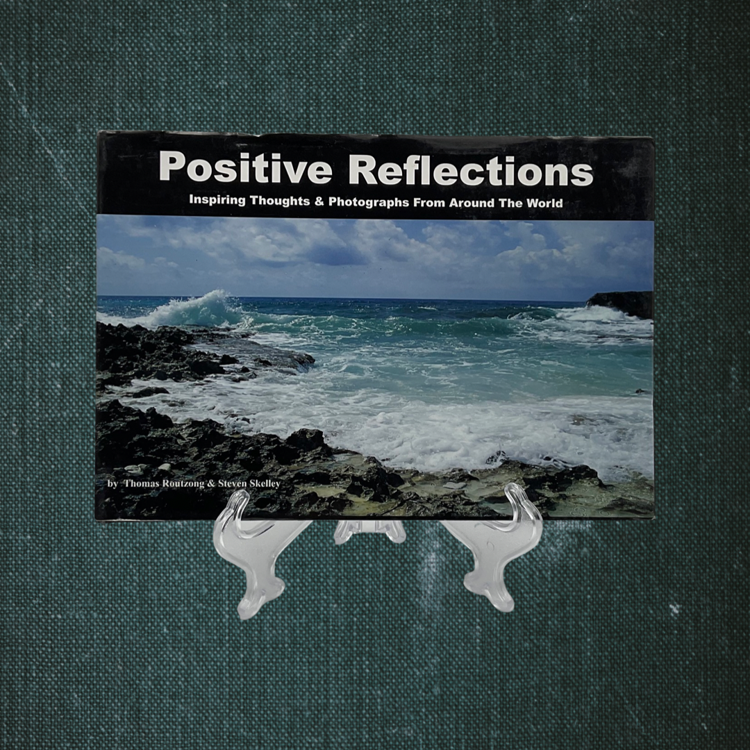 Positive Reflections: Inspiring Thoughts & Photographs from Around the World by Thomas Routing and Steven Skelley (2007)