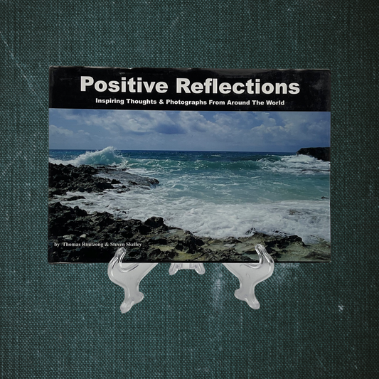 Positive Reflections: Inspiring Thoughts & Photographs from Around the World by Thomas Routing and Steven Skelley (2007)