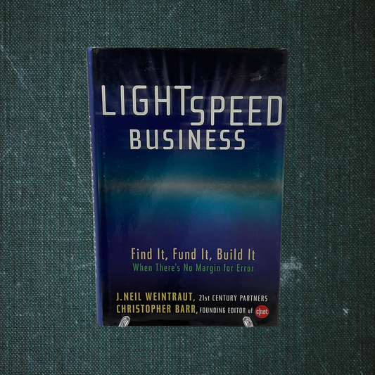 Lightspeed Business: Find It, Fund It, Build It, When There’s No Margin for Error by J. Neil Weintraut (2002)