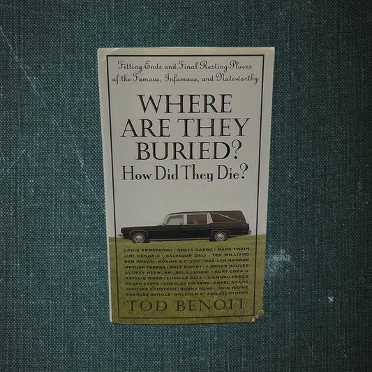 Where are They Buried? How Did They Die? by Tod Benoit (2003)