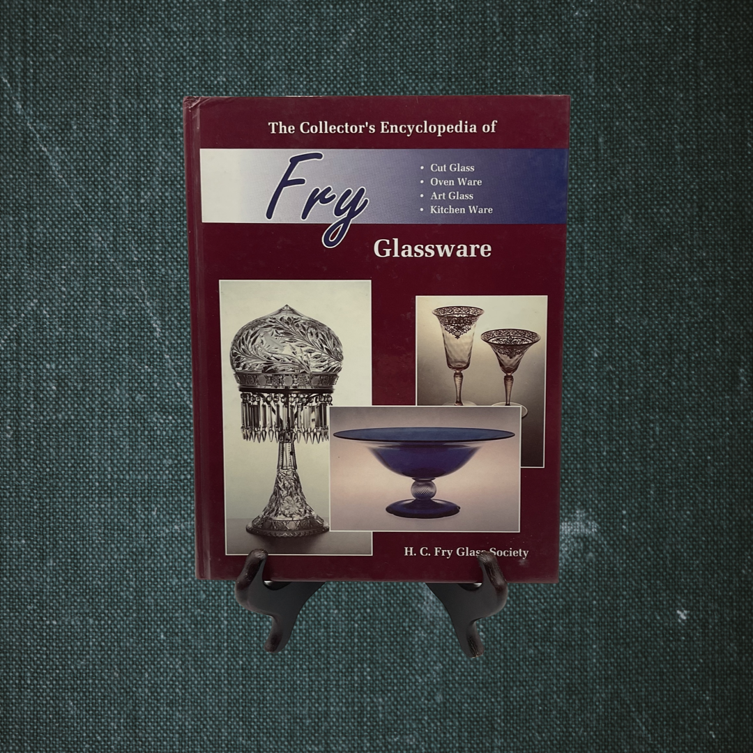 The Collector’s Encyclopedia of Fry Glass by H. C. Fry Glass Society (1990)