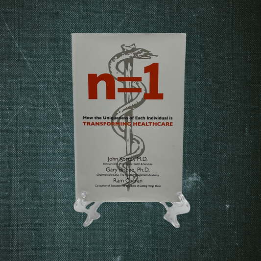 n=1: How the Uniqueness of Each Individual Is Transforming Healthcare by John Koster, Gary Bisbee, and Ram Charan (2014)